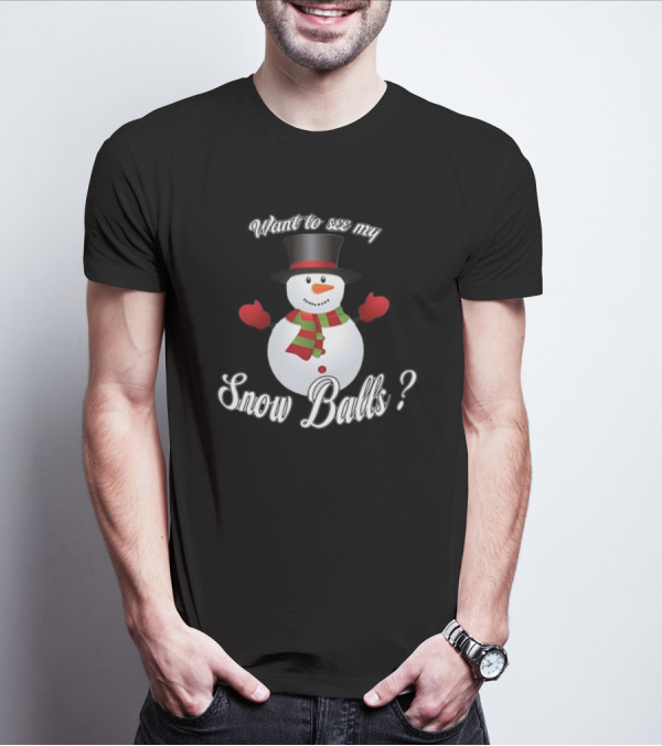 Want To See My Snow Balls Snowman Holiday Humor T-Shirt