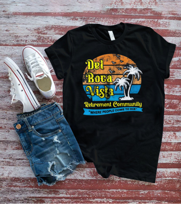 Jj Watt Wearing Del Boca Vista Retirement Community Where People Come To Die T-Shirt