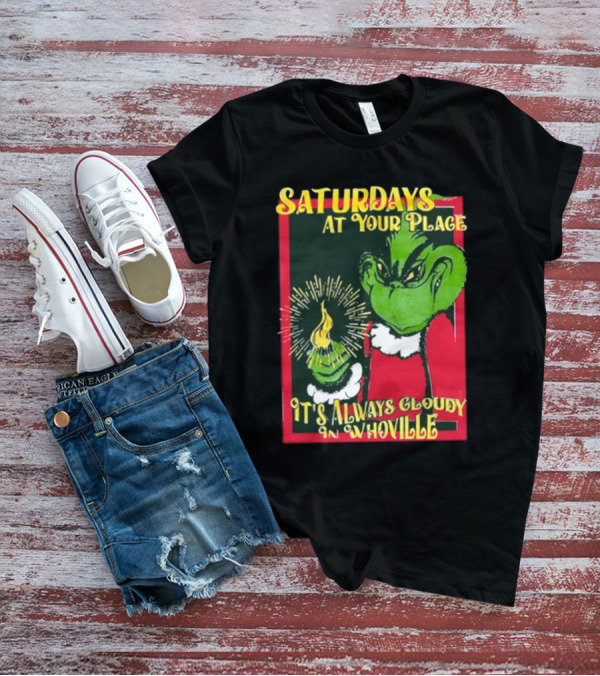 Saturdays At Your Place It's Always Cloudy In Whoville Grinch Saturdaysatyourplace Store T-Shirt