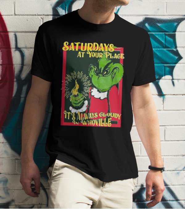 Saturdays At Your Place It's Always Cloudy In Whoville Grinch Saturdaysatyourplace Store T-Shirt