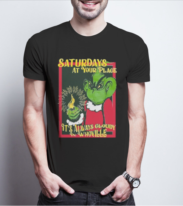 Saturdays At Your Place It's Always Cloudy In Whoville Grinch Saturdaysatyourplace Store T-Shirt