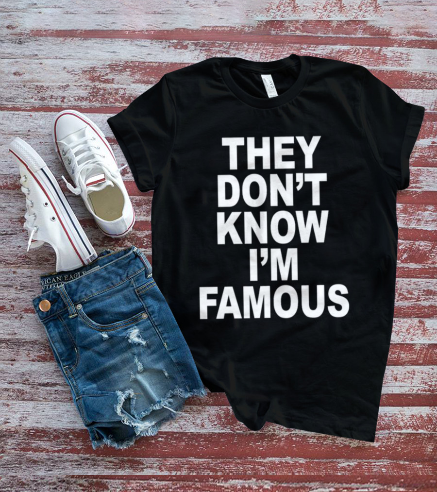 They Don't Know I'm Famous Text Statement White T-Shirt