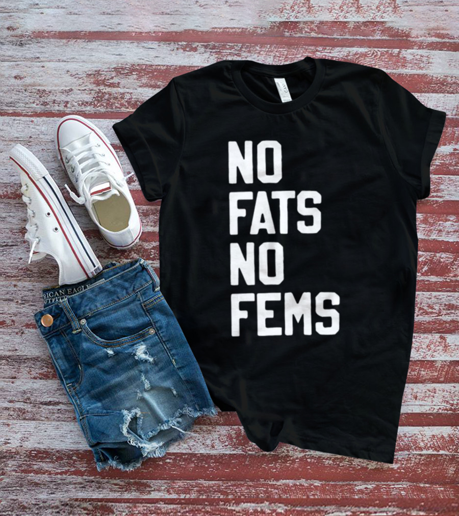 No Fats No Fems Whitefeelimgs T-Shirt