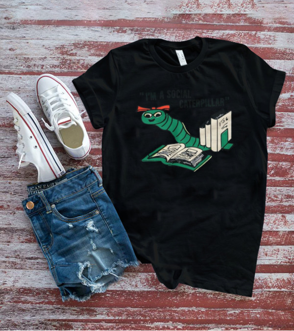 Sthatgohard I'm A Social Caterpillar Cartoon Worm Books T-Shirt