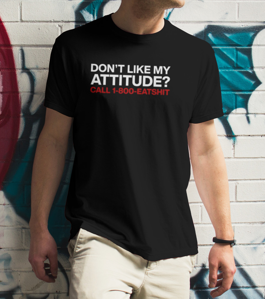 Svdden Death Don't Like My Attitude Call 1-800-Eatshit T-Shirt