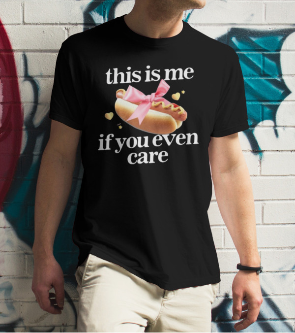 This Is Me If You Even Care Hot Dog Pink Ribbon Hearts T-Shirt