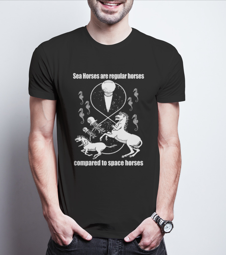 Sea Horses Are Regular Horses Compared To Space Horses Shirtsthtgohard Space-Themed Design Featuring Octopus And Horses T-Shirt