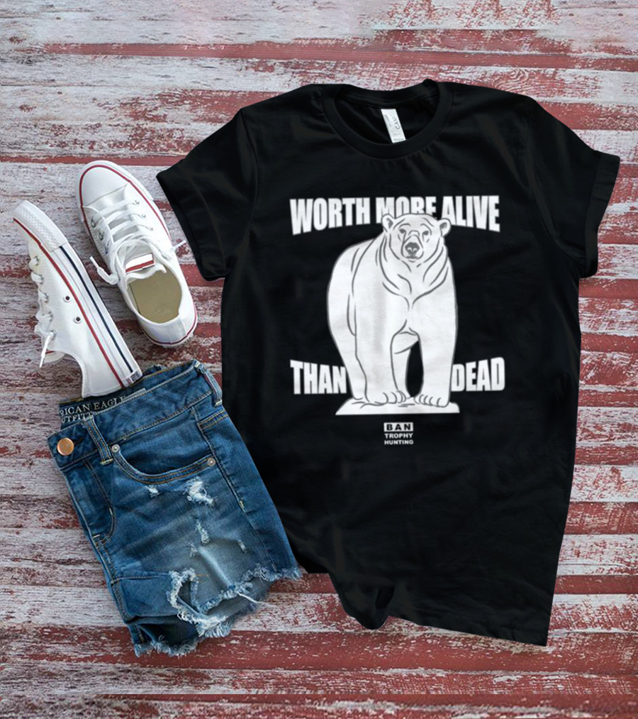Polar Bear Worth More Alive Than Dead Ban Trophy Hunting T-Shirt