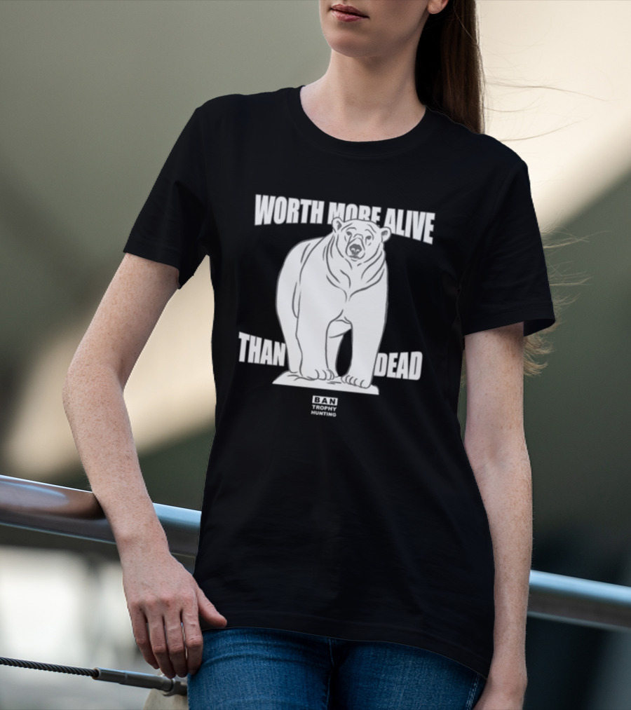 Polar Bear Worth More Alive Than Dead Ban Trophy Hunting T-Shirt