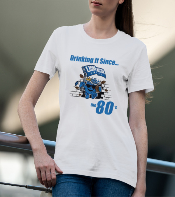 Drinking It Since Lions Nation Unite The 80's T-Shirt