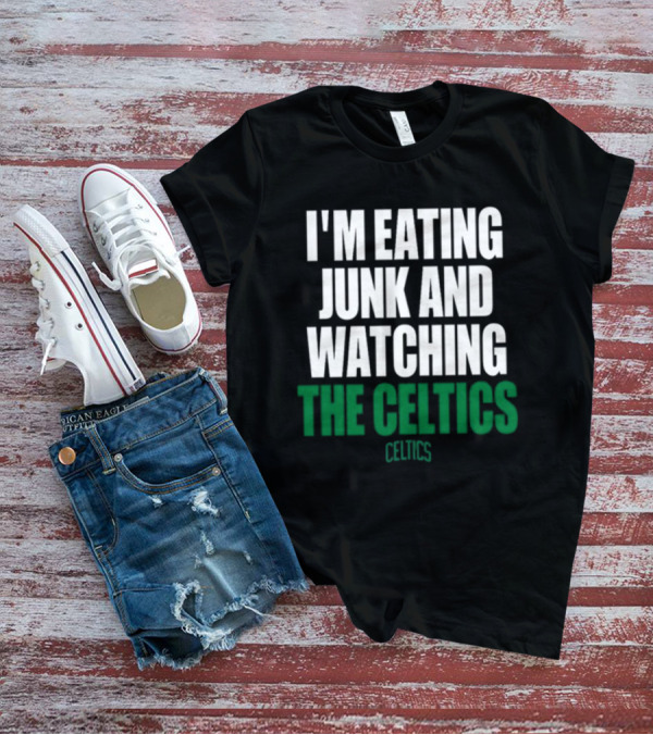 I'm Eating Junk And Watching The Boston Celtics Celtics T-Shirt