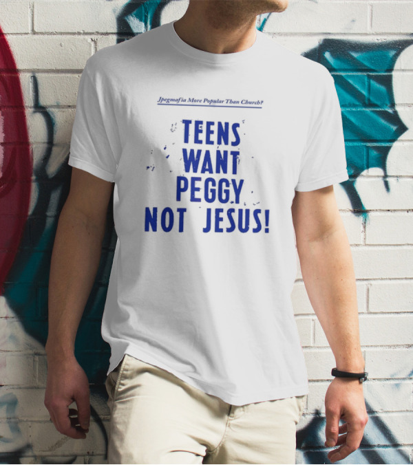 Jpegmafia More Popular Than Church Teens Want Peggy Not Jesus T-Shirt