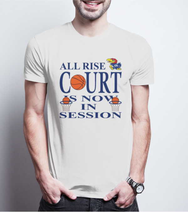All Rise Court Is Now In Session Basketball Jayhawk T-Shirt