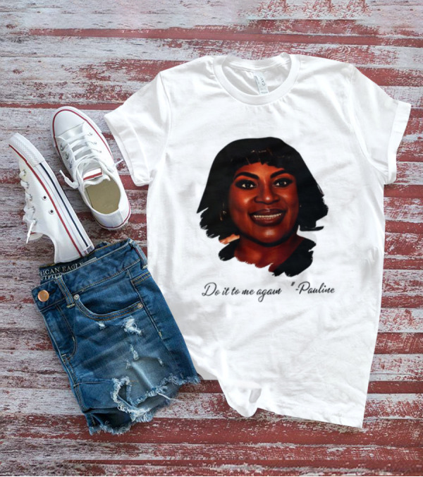 Jthorpe3 Pauline Do It To Me Again T-Shirt