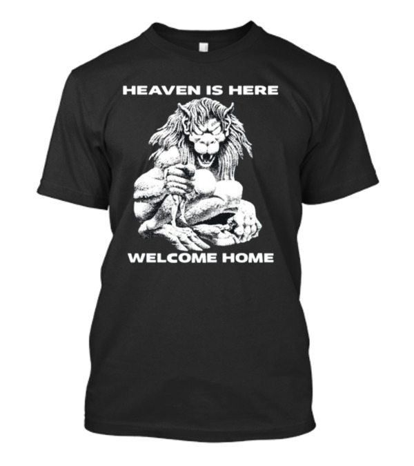 Heaven Is Here Welcome Home Mythical Beast T-Shirt