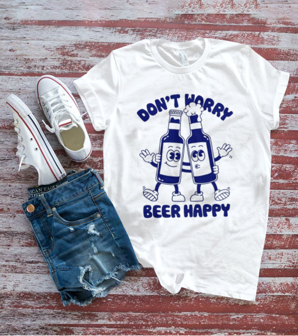 Don't Worry Beer Happy Goodie Works Two Happy Beer Bottles T-Shirt