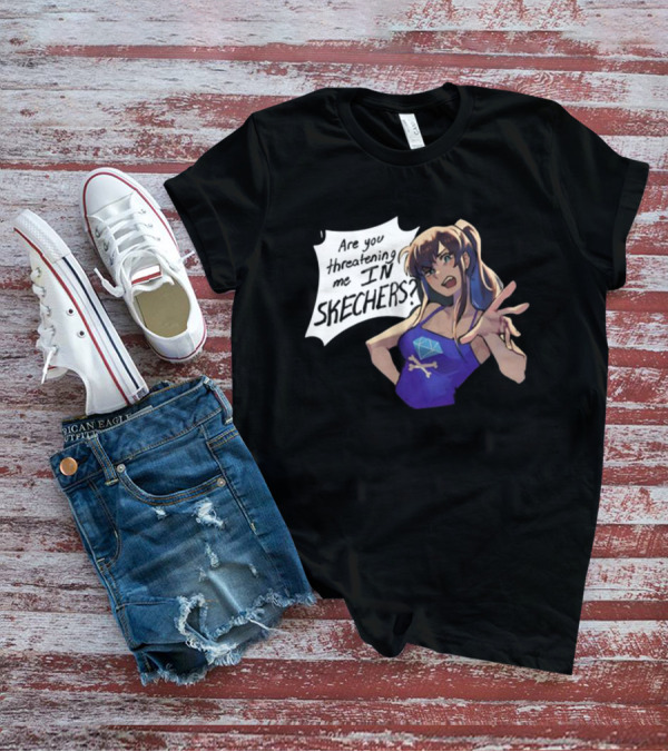 Are You Threatening Me In Skechers Anime Style Character T-Shirt