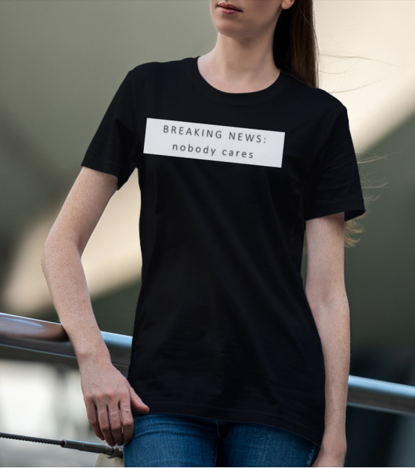 Niggativityy Y2k Breaking News Nobody Cares T-Shirt