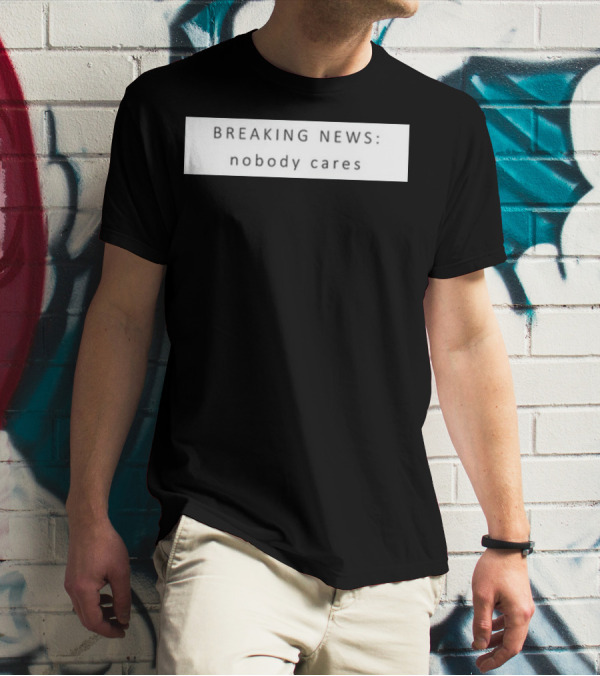 Niggativityy Y2k Breaking News Nobody Cares T-Shirt