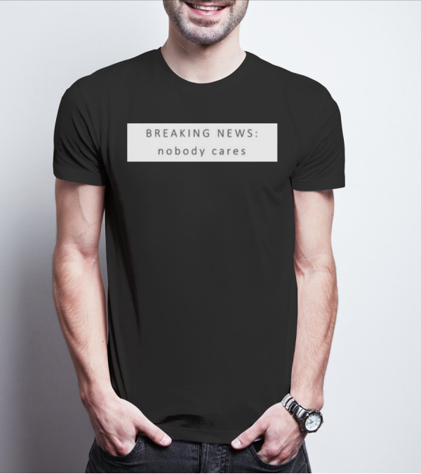 Niggativityy Y2k Breaking News Nobody Cares T-Shirt