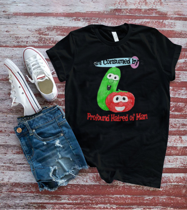 I Am Consumed By A Profound Hatred Of Man Tomato And Cucumber T-Shirt