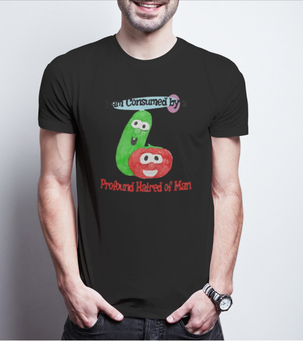 I Am Consumed By A Profound Hatred Of Man Tomato And Cucumber T-Shirt