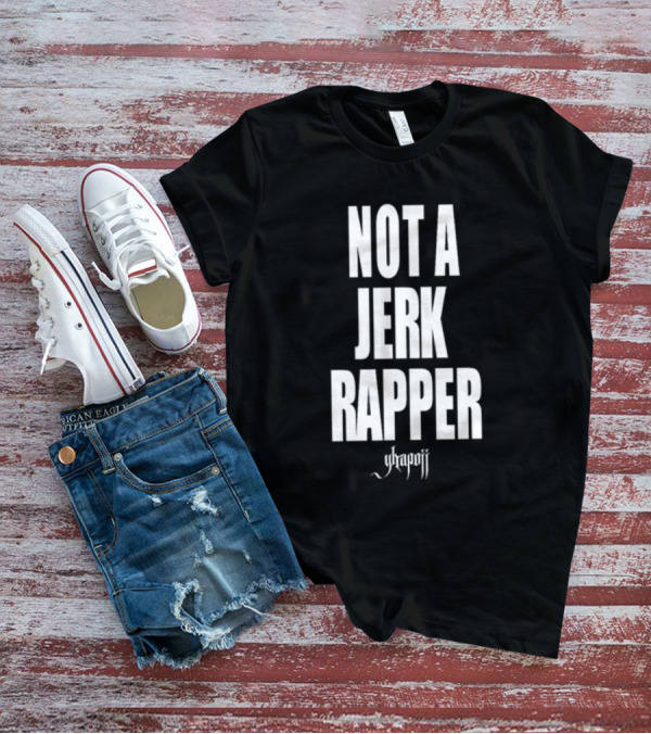 Not A Jerk Rapper Yhapojj T-Shirt