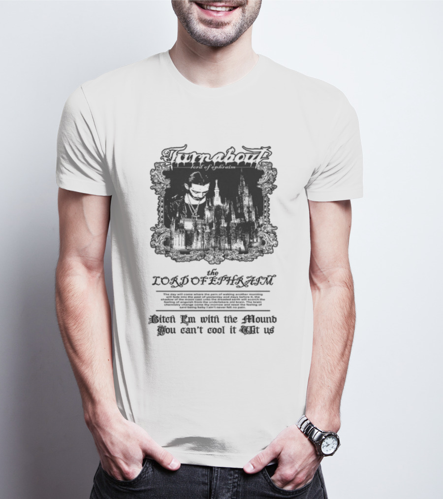 Turnabout The Lord Of Ephraim Bitch I'm With The Mound You Can't Cool It Wit Us T-Shirt