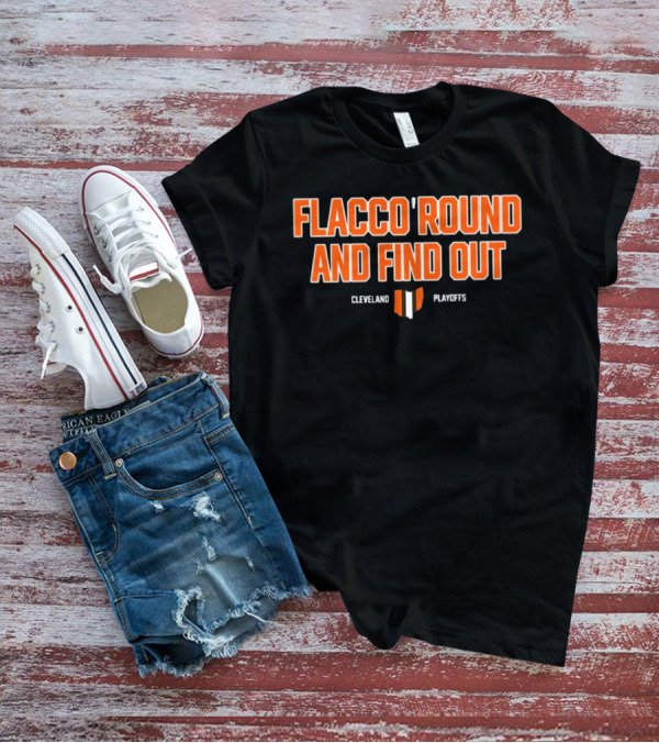 Flacco 'Round And Find Out Cleveland Playoffs Football T-Shirt