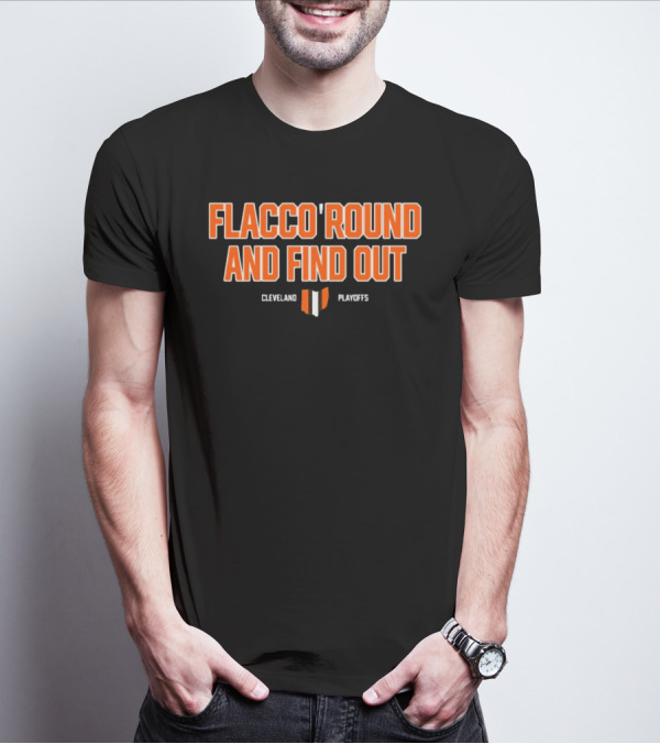 Flacco 'Round And Find Out Cleveland Playoffs Football T-Shirt