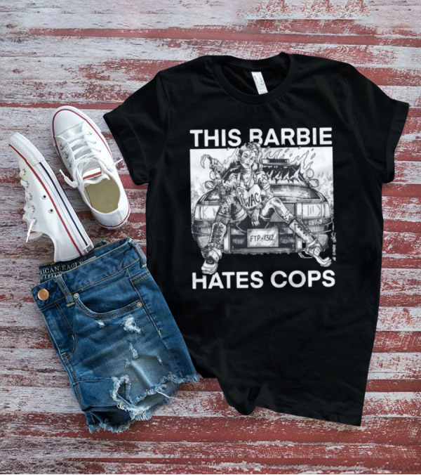This Barbie Hates Cops Punkwithacamera WAC FTP 1312 T-Shirt
