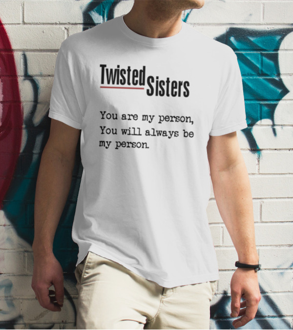 Greys Anatomy Twisted Sisters You Are My Person You Will Always Be My Person T-Shirt