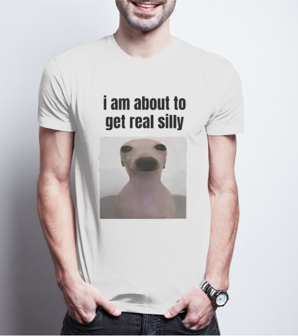 I Am About To Get Real Silly Whippet Dog Meme T-Shirt