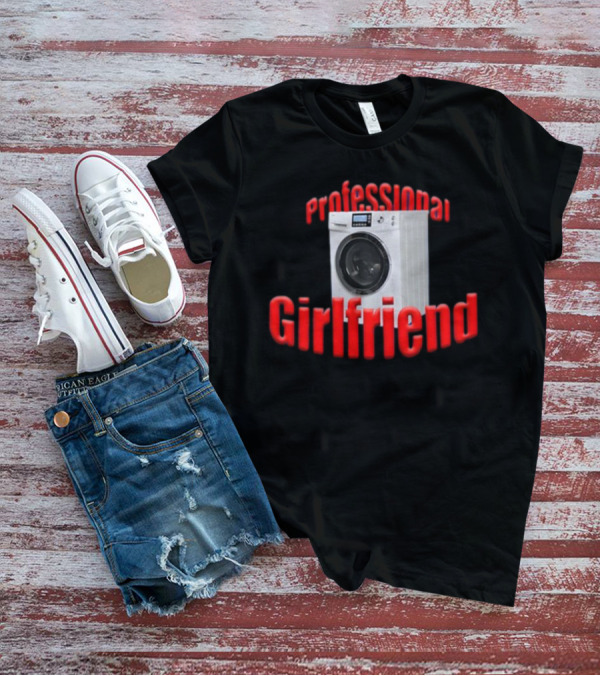 Shirtsupremacy Professional Girlfriend Washing Machine T-Shirt