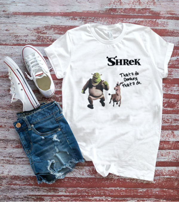 Shrek That'll Do Donkey That'll Do Ogres Have Layers T-Shirt