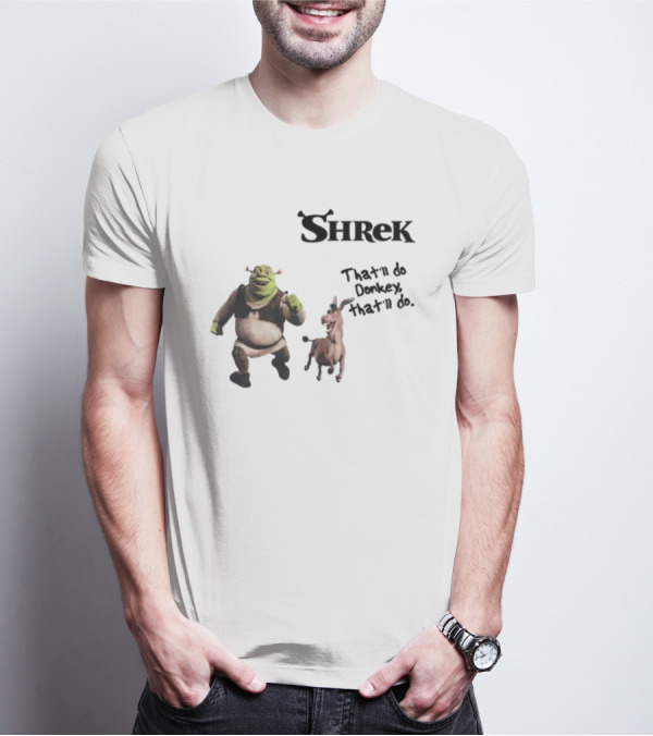 Shrek That'll Do Donkey That'll Do Ogres Have Layers T-Shirt