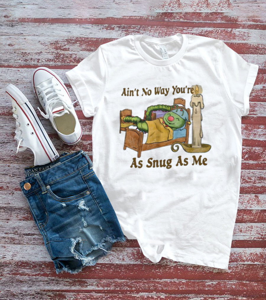 Ain't No Way You're As Snug As Me Caterpillar In Bed With Candle T-Shirt