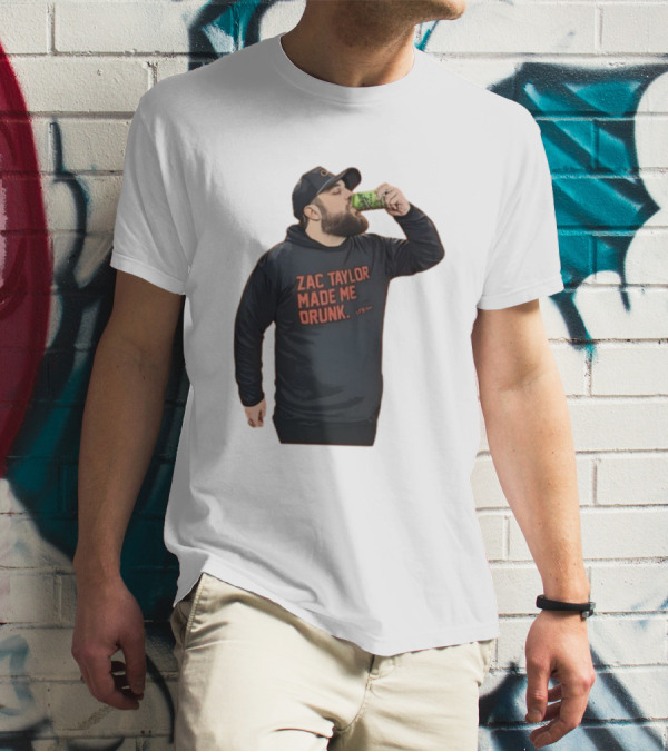 Zac Taylor Made Me Drunk The Garrison Drinking Scene T-Shirt