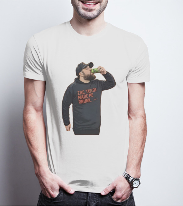 Zac Taylor Made Me Drunk The Garrison Drinking Scene T-Shirt