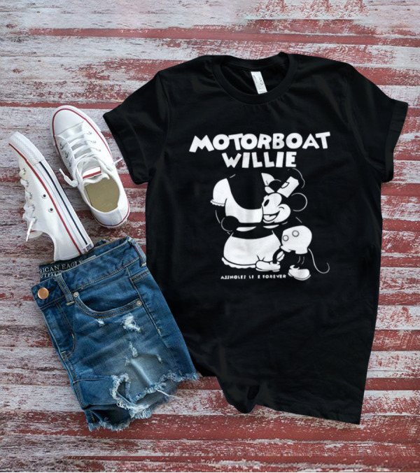 Motorboat Willie Lindafinegold Store Assholes Live Forever T-Shirt