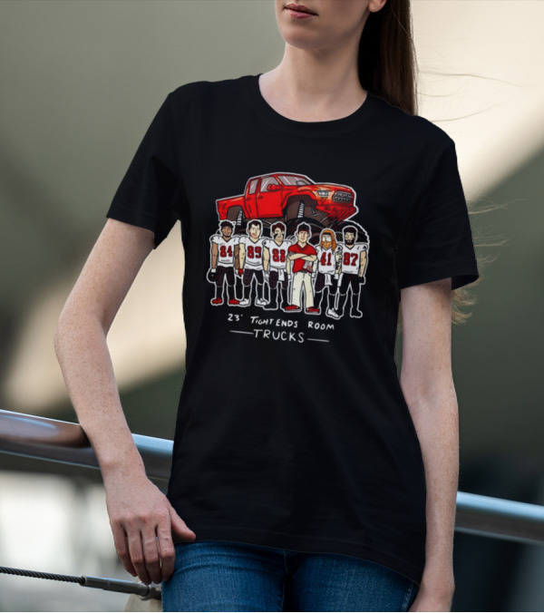 Buccaneers 23 Tight Ends Room Trucks Football Team T-Shirt