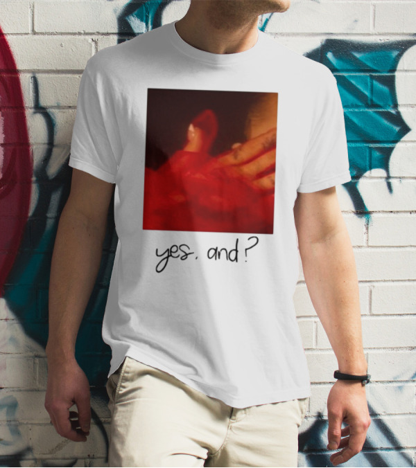 Yes, And? T-Shirt