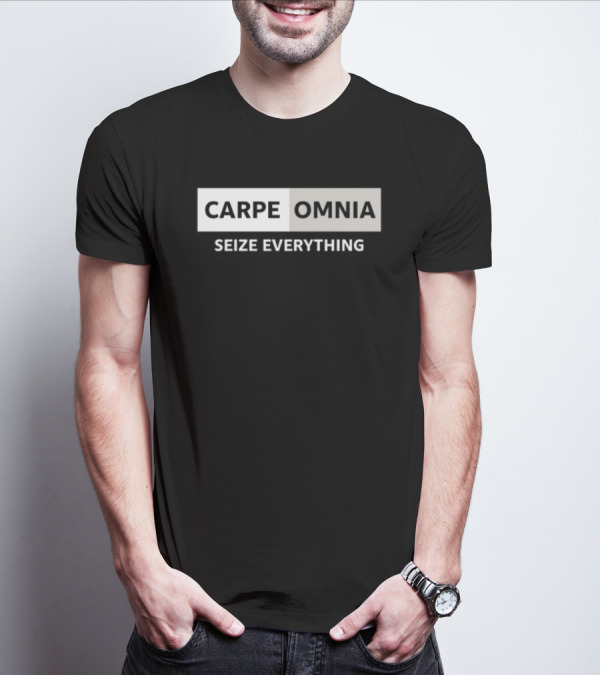 CARPE OMNIA SEIZE EVERYTHING Bold Motivational Message T-Shirt