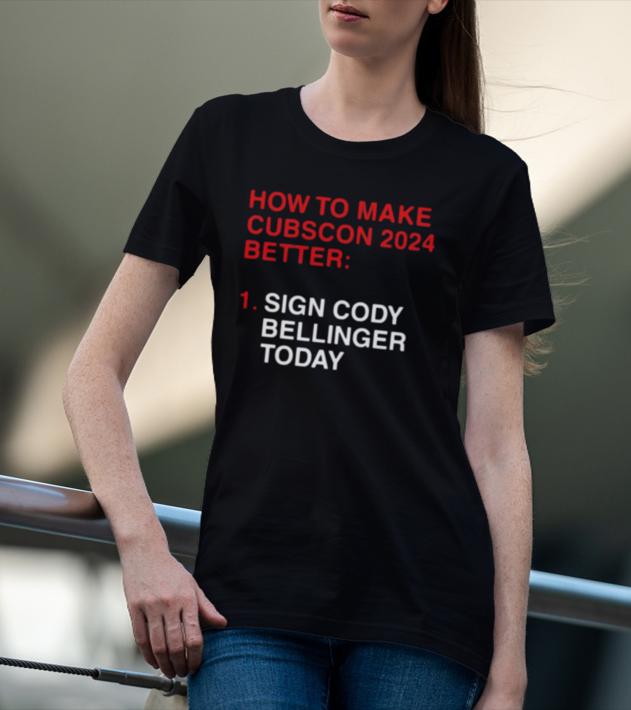 How To Make Cubscon 2024 Better Sign Cody Bellinger Today T-Shirt