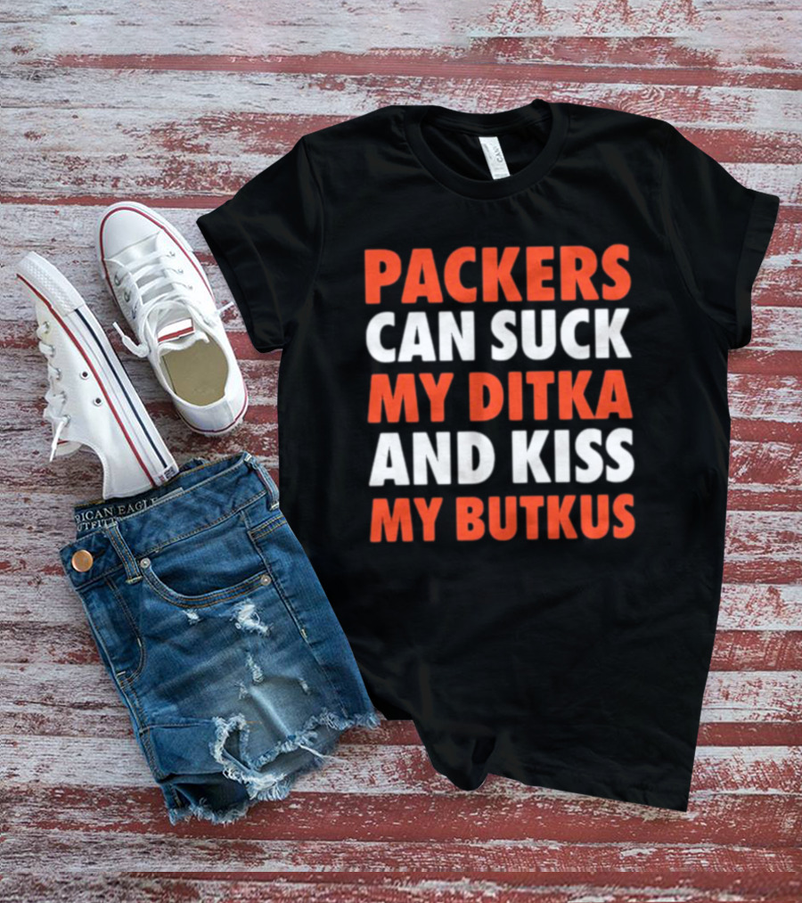 Packers Can Suck My Ditka And Kiss My Butkus Packers Vs. Bears Rivalry Fan Gear T-Shirt