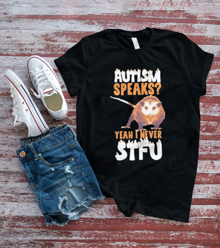 Gotfunny Autism Speaks Yeah I Never STFU Opossum T-Shirt