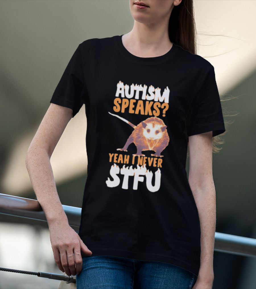 Gotfunny Autism Speaks Yeah I Never STFU Opossum T-Shirt