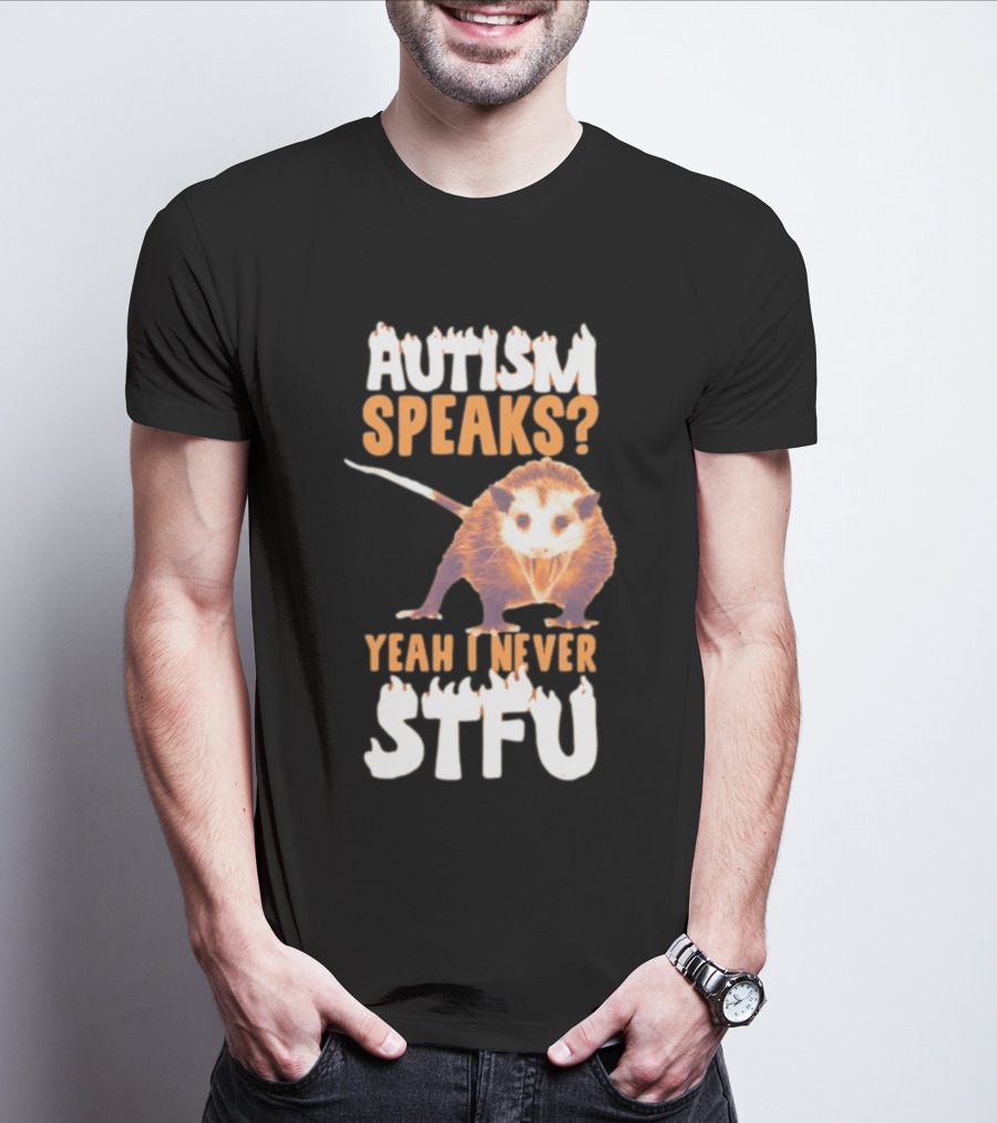 Gotfunny Autism Speaks Yeah I Never STFU Opossum T-Shirt