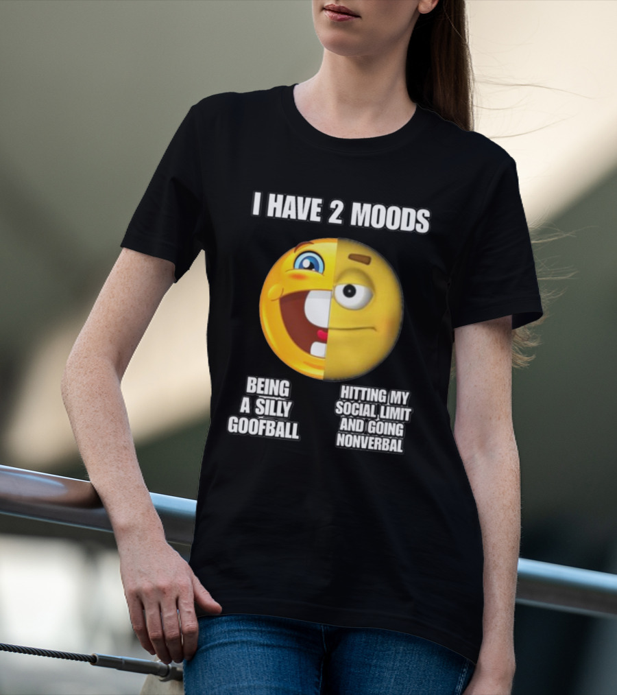 I Have 2 Moods Being A Silly Goofball Hitting My Social Limit And Going Nonverbal Emoji Faces T-Shirt