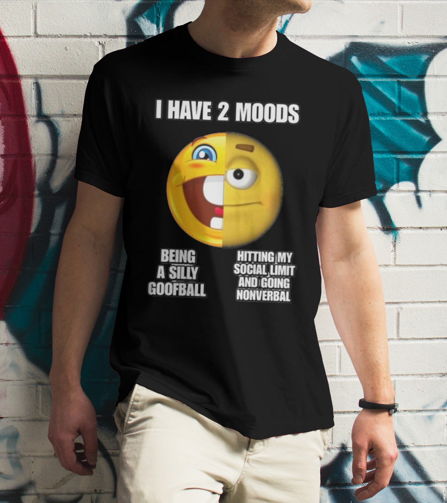 I Have 2 Moods Being A Silly Goofball Hitting My Social Limit And Going Nonverbal Emoji Faces T-Shirt